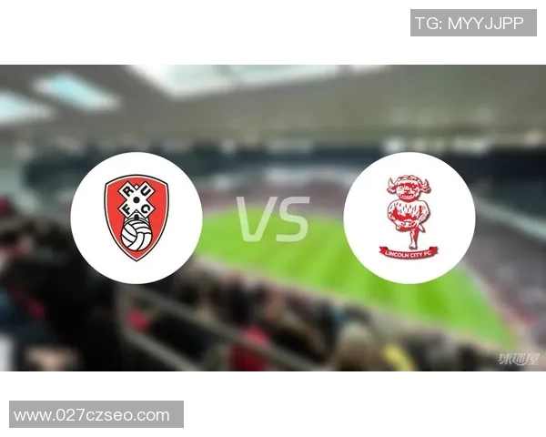 罗瑟汉姆主场迎战林肯城期待精彩对决与精彩进球的较量
